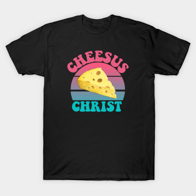 Cheesus christ funny cheese lovers